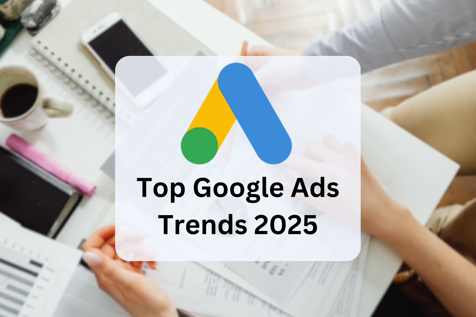 Google Ads Trends 2025